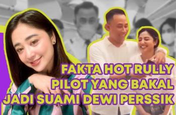 Fakta Hot Tentang Rully, Pilot yang Bakal Jadi Suami Dewi Perssik