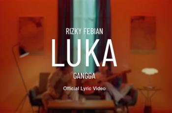 Lirik Lagu Luka - Rizky Febian .feat Gangga, Trending Di YouTube